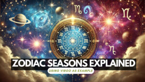 Zodiac Seasons Explained 2